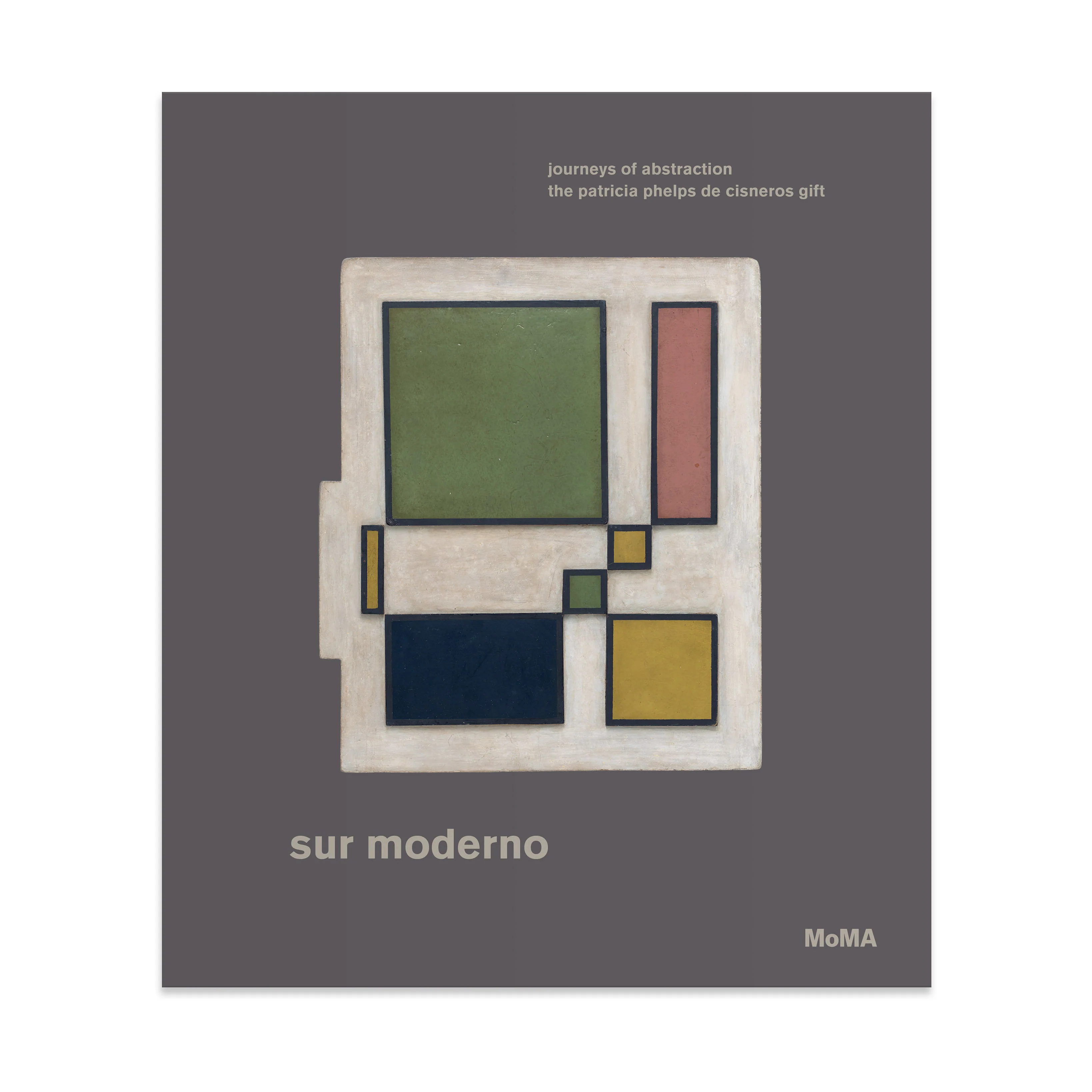 Sur moderno: Journeys of Abstraction— The Patricia Phelps de Cisneros Gift - Hardcover